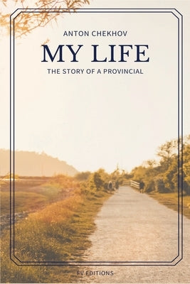 My Life: The story of a provincial (Easy to Read Layout) by Chekhov, Anton