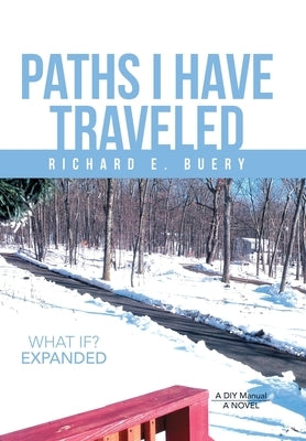 Paths I Have Traveled: What If? Expanded by Buery, Richard E.