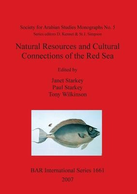 Natural Resources and Cultural Connections of the Red Sea: Proceedings of Red Sea Project III Held in the British Museum October 2006 by Starkey, Janet