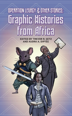 Operation Legacy and Other Stories: Graphic Histories from Africa by Getz, Trevor R.
