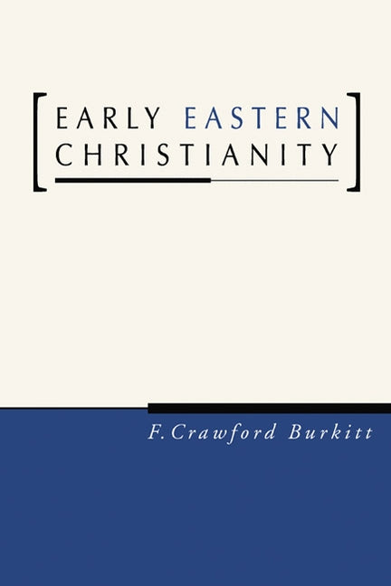 Early Eastern Christianity by Burkitt, F. Crawford