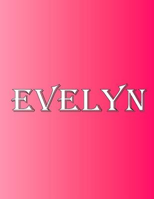 Evelyn: 100 Pages 8.5" X 11" Personalized Name on Notebook College Ruled Line Paper by Rwg