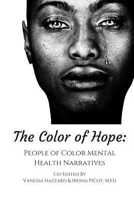 The Color of Hope: People of Color Mental Health Narratives by Picot M. Ed, Iresha