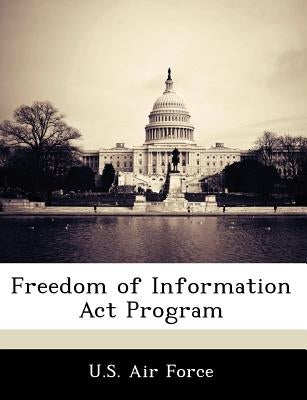 Freedom of Information ACT Program by U. S. Air Force