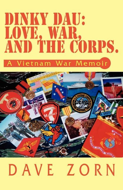 Dinky Dau: Love, War, and the Corps.: A Vietnam War Memoir by Zorn, Dave