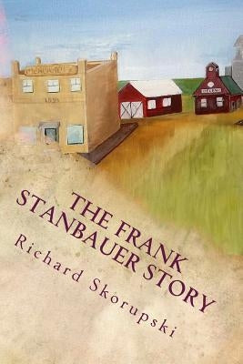 The Frank Stanbauer Story by Skorupski, Richard