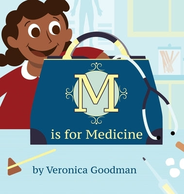 M is for Medicine by Goodman, Veronica