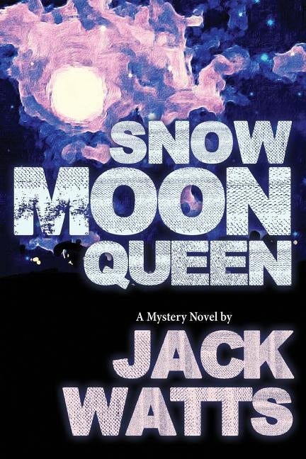 Snow Moon Queen: A Mystery Novel by Jack Watts by Watts, Jack