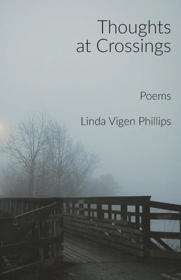 Thoughts at Crossings by Phillips, Linda Vigen