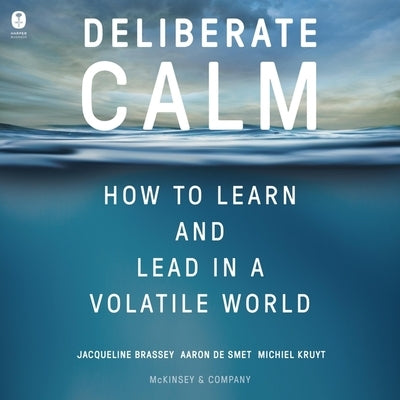 Deliberate Calm: How to Learn and Lead in a Volatile World by Brassey, Jacqueline