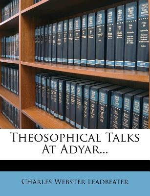 Theosophical Talks at Adyar... by Leadbeater, Charles Webster