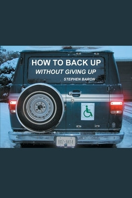 How to Back up Without Giving up by Baron, Stephen