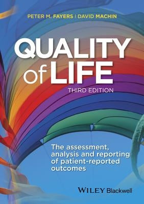 Quality of Life: The Assessment, Analysis and Reporting of Patient-Reported Outcomes by Fayers, Peter M.