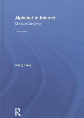 Alphabet to Internet: Media in Our Lives by Fang, Irving