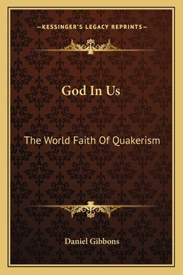 God in Us: The World Faith of Quakerism by Gibbons, Daniel