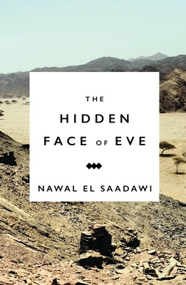 The Hidden Face of Eve: Women in the Arab World by Saadawi, Nawal El