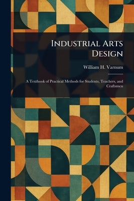 Industrial Arts Design by Varnum, William H. (William Harrison)