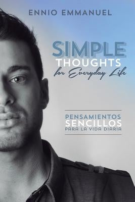 Simple Thoughts for Everday Life/Pensamientos Sencillos Para La Vida Diaria by Emmanuel, Ennio