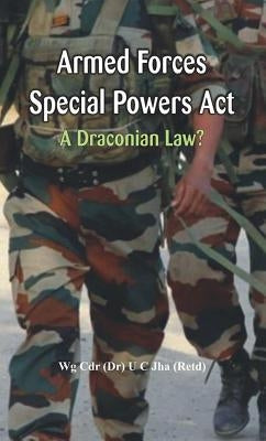 Armed Forces Special Power ACT: A Draconian Law? by Jha, U. C.