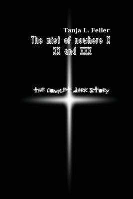 The Mist of Nowhere X XX and XXX: The Complete Dark Story by Feiler F., Tanja L.