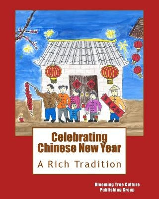 Celebrating Chinese New Year: A Rich Tradition by Song, Emily