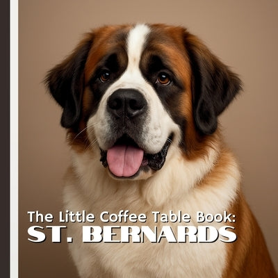 The Little Coffee Table Book: St. Bernards: 75 fascinating facts and breathtaking, high-quality photos, this mini coffee table book celebrates everyth by Design, Mehco
