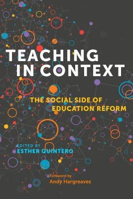 Teaching in Context: The Social Side of Education Reform by Quintero, Esther