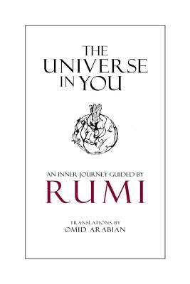 The Universe in You: An Inner Journey Guided by Rumi by Arabian, Omid