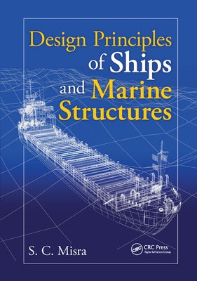 Design Principles of Ships and Marine Structures by Misra, Suresh Chandra