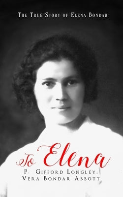 To Elena: The True Story of Elena Bondar by Abbott, Vera Bondar