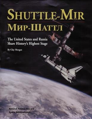 Shuttle-Mir: The United States and Russia Share History's Highest Stage by Morgan, Clay