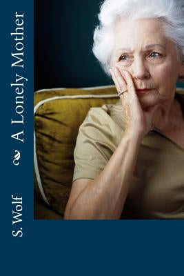 A Lonely Mother by Wolf, S. I.