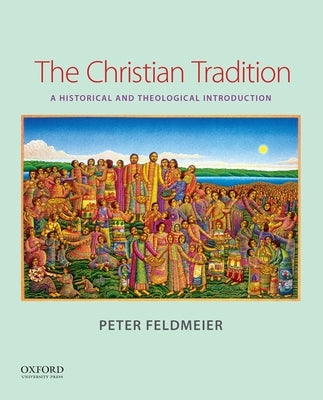 The Christian Tradition: A Historical and Theological Introduction by Feldmeier, Peter
