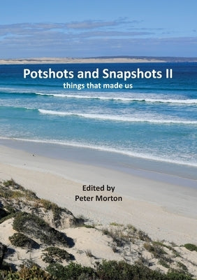 Potshots and Snapshots II by Morton, Peter G.