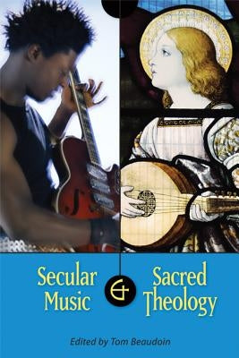 Secular Music and Sacred Theology by Beaudoin, Tom