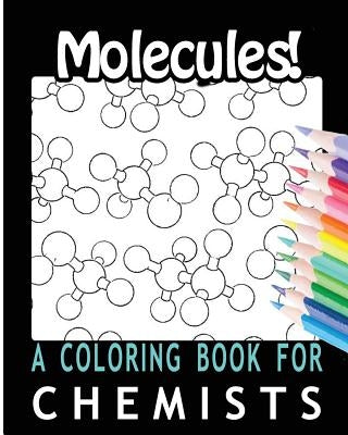 Molecules! A Coloring Book for Chemists by For You, Coloring Books