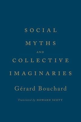 Social Myths and Collective Imaginaries by Bouchard, Gerard