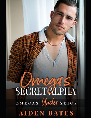 Omega's Secret Alpha: A Forte Green Novel by Bates, Aiden
