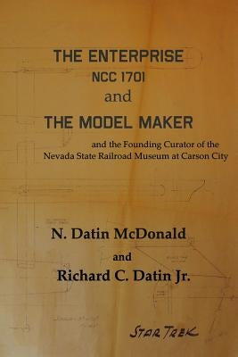 The Enterprise, NCC 1701 and The Model Maker by Datin Jr, Richard C.