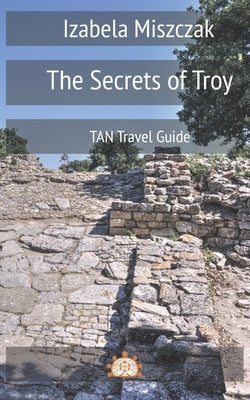 The Secrets of Troy by Miszczak, Izabela