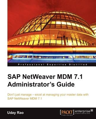 SAP Netweaver MDM 7.1 Administrator's Guide by Rao, Uday