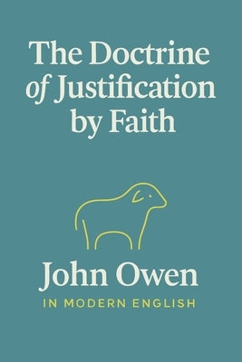 The Doctrine of Justification by Faith (In Modern English) by Owen, John