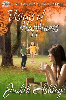 Visions of Happiness by Ashey, Judith