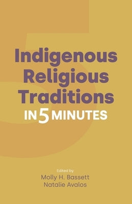 Indigenous Religious Traditions in 5 Minutes by Bassett, Molly H.