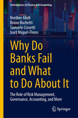 Why Do Banks Fail and What to Do about It: The Role of Risk Management, Governance, Accounting, and More by Abidi, Nordine