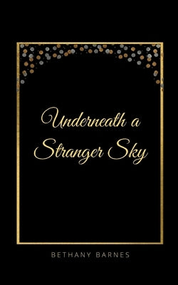 Underneath a Stranger Sky by Barnes, Bethany