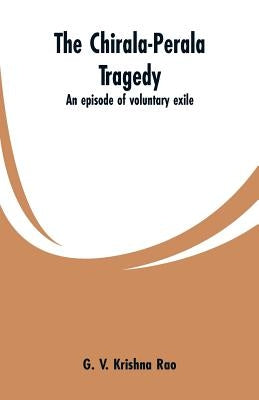 The Chirala-Perala tragedy: an episode of voluntary exile by Rao, G. V. Krishna