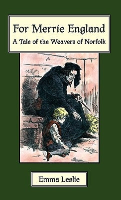 For Merrie England: A Tale of The Weavers of Norfolk by Leslie, Emma