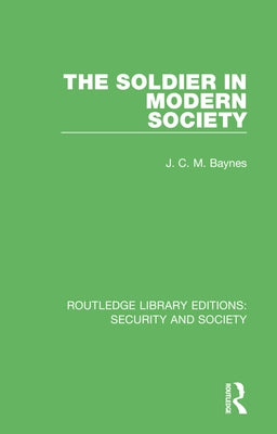 The Soldier in Modern Society by Baynes, J. C. M.