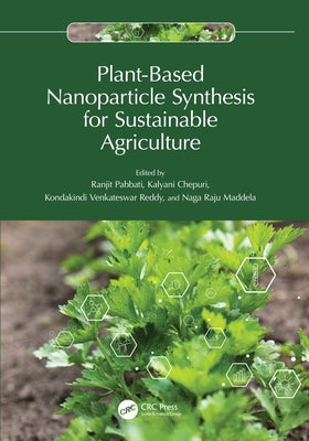 Plant-Based Nanoparticle Synthesis for Sustainable Agriculture by Pabbati, Ranjit